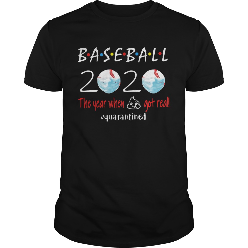 Baseball 2020 the year when shit got real quarantined shirt