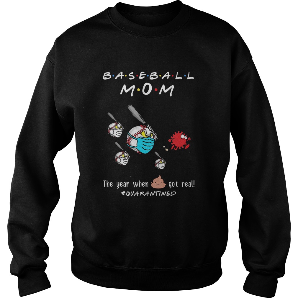 Baseball mom the year when shit got real quarantined Covid19 Sweatshirt