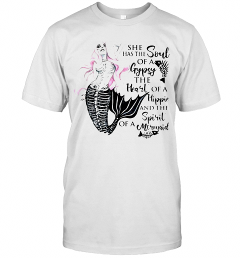 Beautiful Mermaid Skull She Has The Soul Of A Gypsy The Heart Of A Hippie T-Shirt