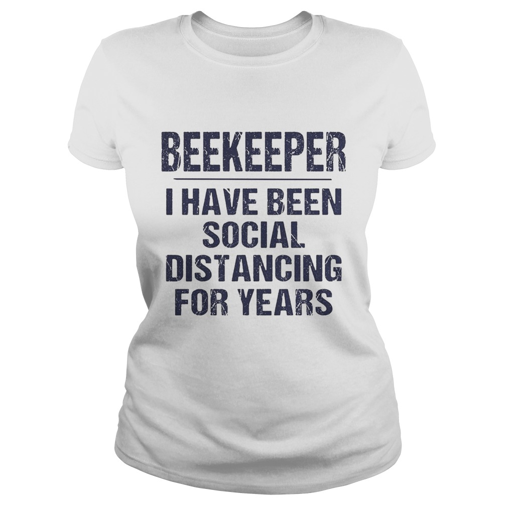 Beekeeper I have been social distancing for years Classic Ladies