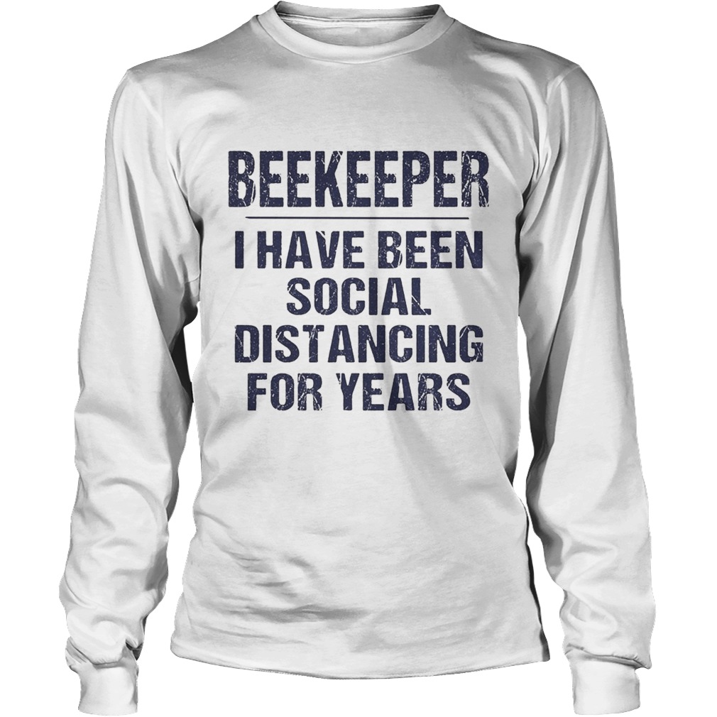 Beekeeper I have been social distancing for years Long Sleeve