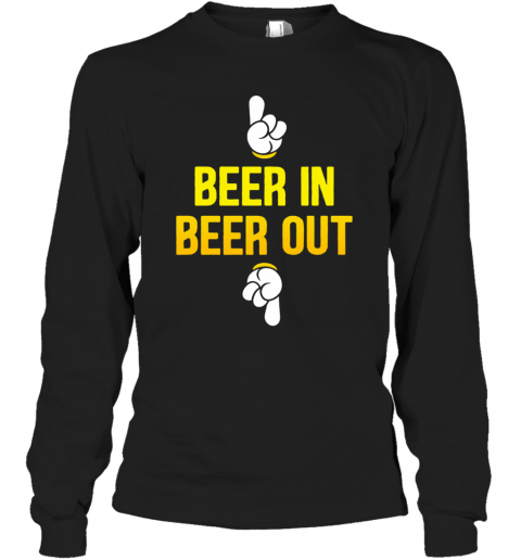 Beer In Beer Out T-Shirt Long Sleeved T-shirt 