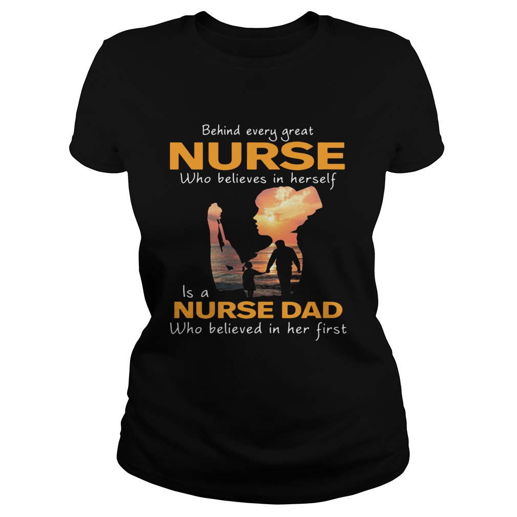 Behind Every Great Nurse Who Believes In Herself Is A Daddy Classic Ladies