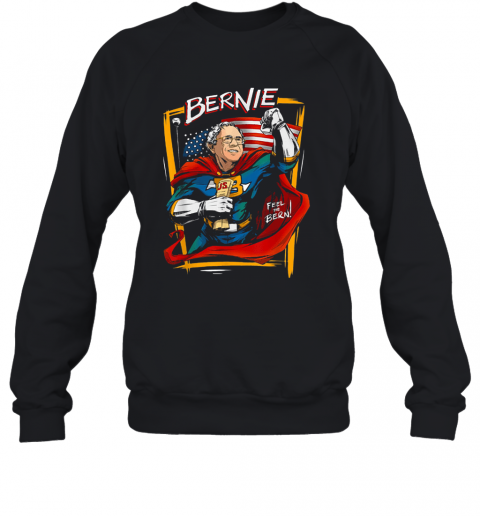 Bernie Sanders Mashup Superman 2020 Feel The Bern T-Shirt Unisex Sweatshirt