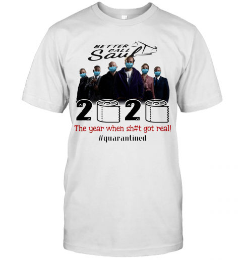 Better Call Saul Movie 2020 The Year When Shit Got Real Quarantined Toilet Paper Mask Covid 19 T-Shirt