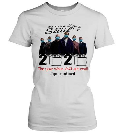 Better Call Saul Movie 2020 The Year When Shit Got Real Quarantined Toilet Paper Mask Covid 19 T-Shirt Classic Women's T-shirt
