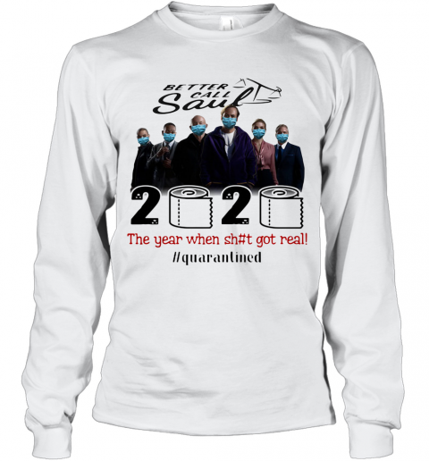 Better Call Saul Movie 2020 The Year When Shit Got Real Quarantined Toilet Paper Mask Covid 19 T-Shirt Long Sleeved T-shirt 