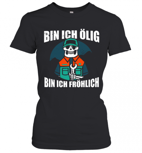 Bin Ich Ölig Bin Ich Fröhlich T-Shirt Classic Women's T-shirt