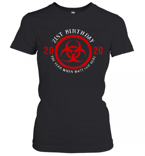Biohazard Symbol 21St Birthday 2020 The Year When Shit Got Real Quarantined T-Shirt Classic Women's T-shirt