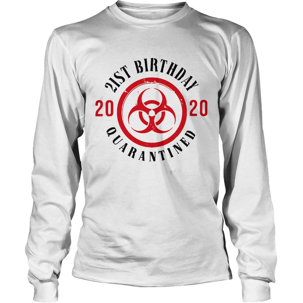 Biohazard symbol 21st birthday 2020 quarantined Long Sleeve