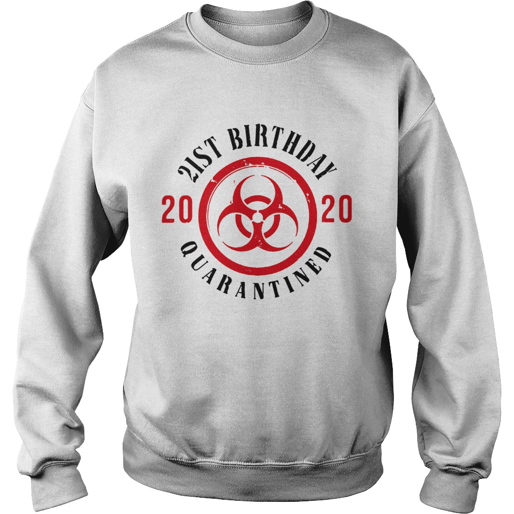 Biohazard symbol 21st birthday 2020 quarantined Sweatshirt