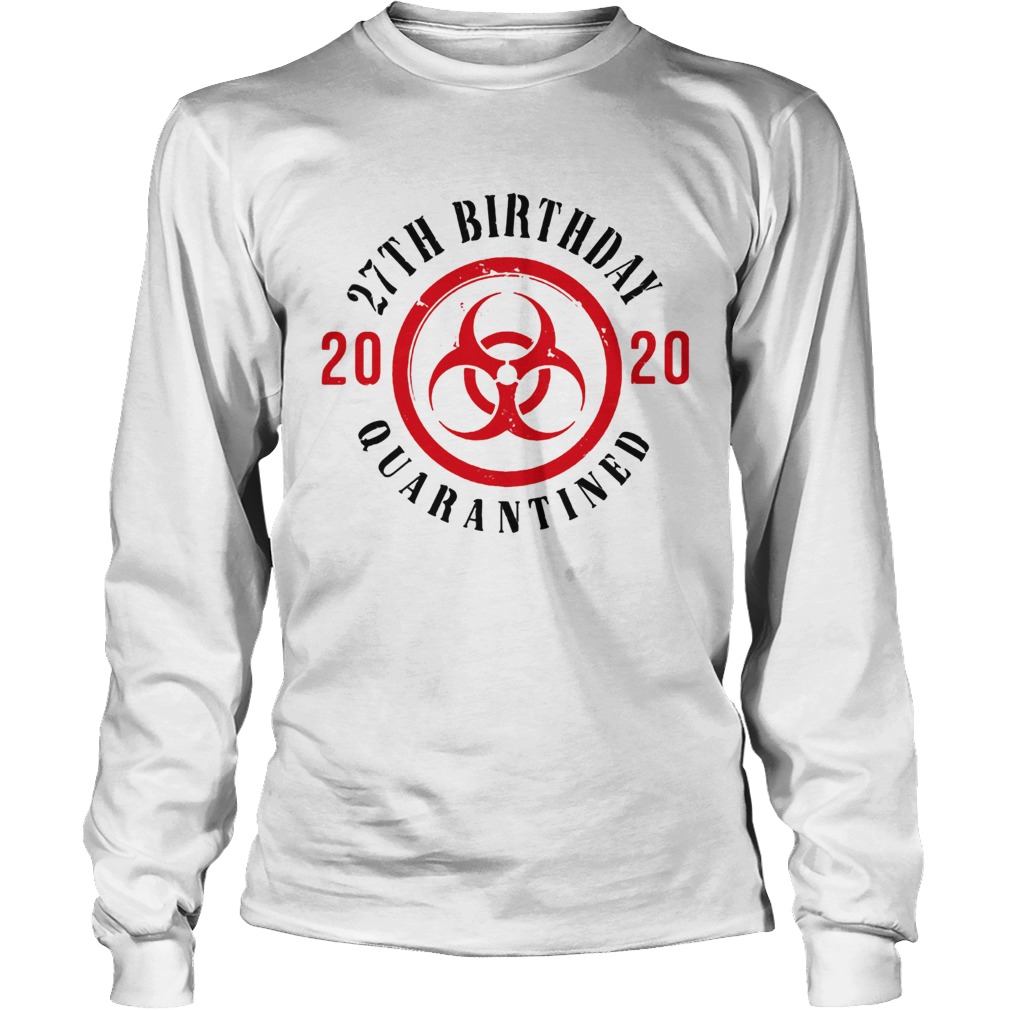Biohazard symbol 27th birthday 2020 quarantined Long Sleeve