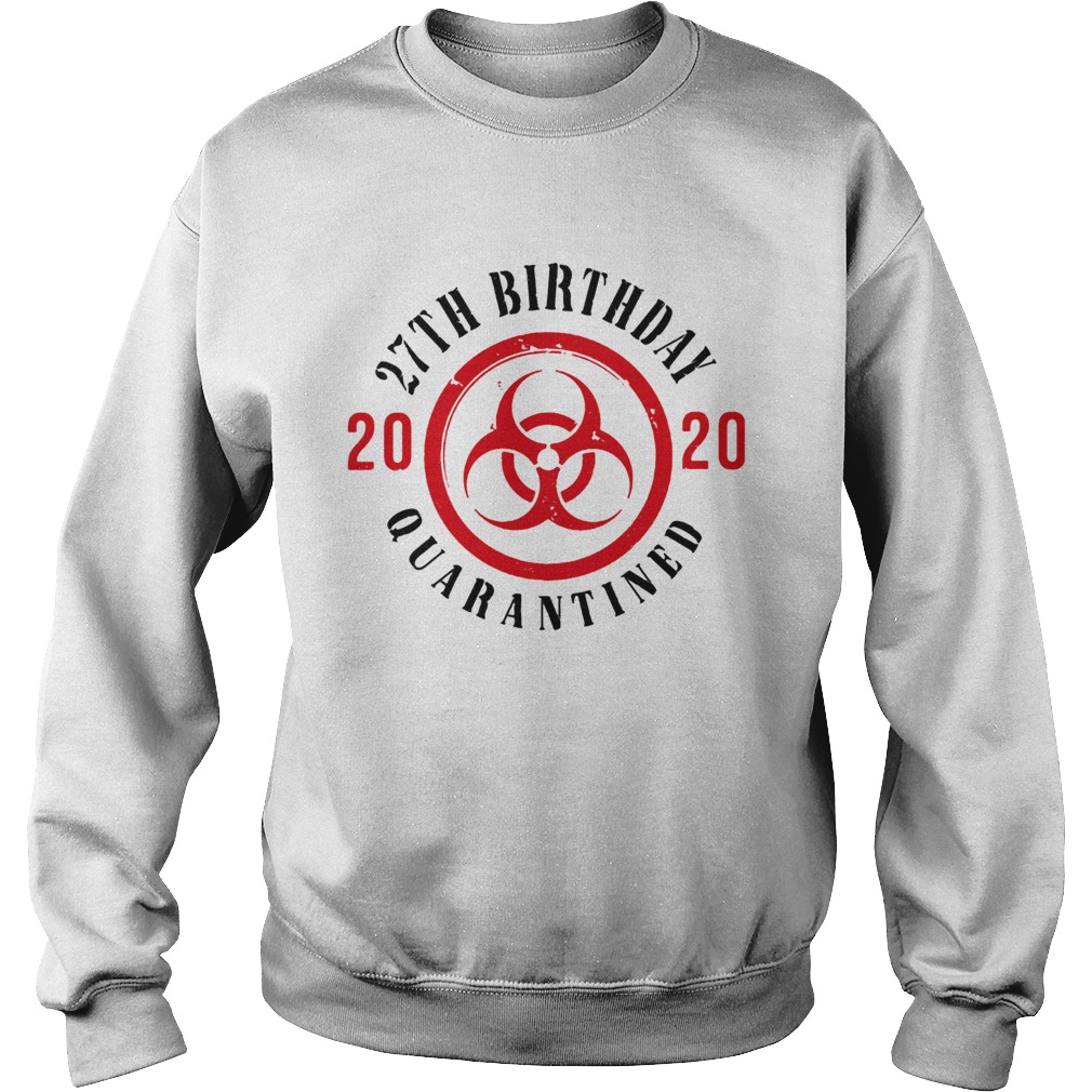 Biohazard symbol 27th birthday 2020 quarantined Sweatshirt