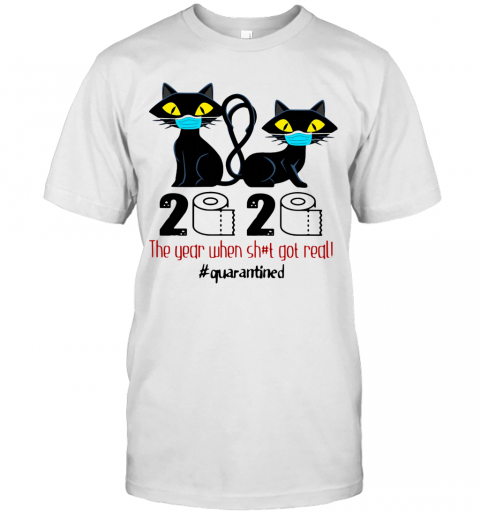 Black Cat Mask 2020 The Year When Shit Got Real Quarantined T-Shirt
