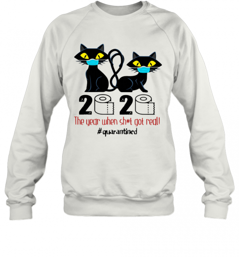 Black Cat Mask 2020 The Year When Shit Got Real Quarantined T-Shirt Unisex Sweatshirt