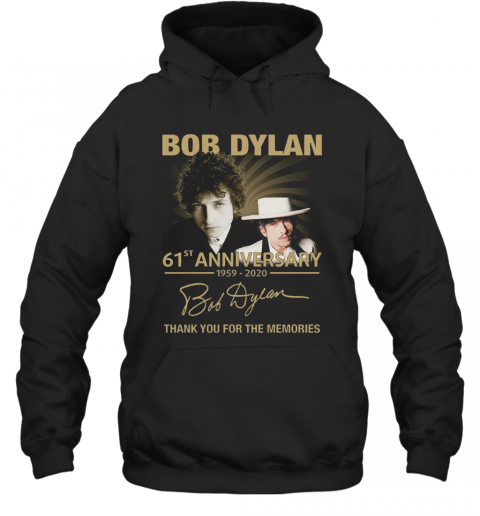 Bob Dylan 61Th Anniversary 1959 2020 Signature Thank You For The Memories T-Shirt Unisex Hoodie
