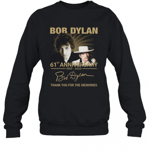 Bob Dylan 61Th Anniversary 1959 2020 Signature Thank You For The Memories T-Shirt Unisex Sweatshirt