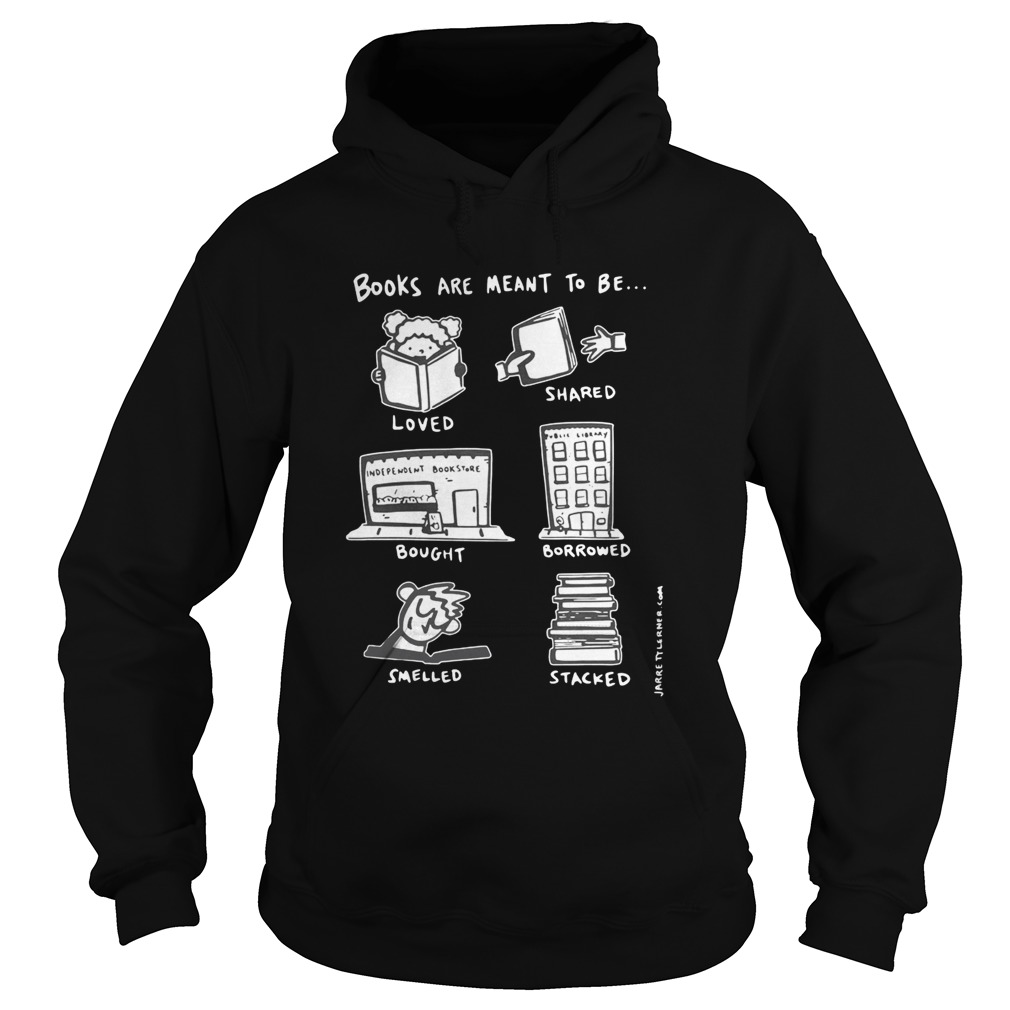 Books Are Meant To Be Loved Shared Bought Borrowed Smelled Stacked Hoodie