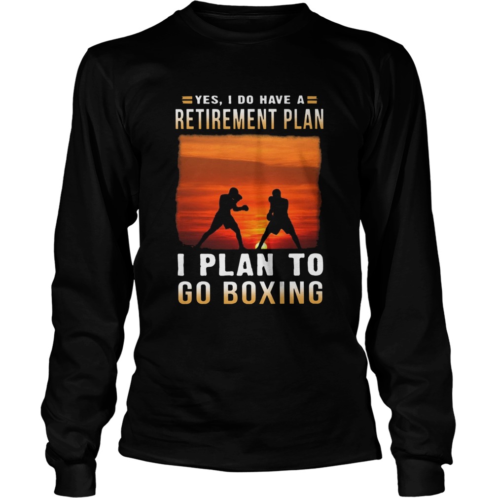 Boxing Yes I Do Have A Retirement Plan Long Sleeve
