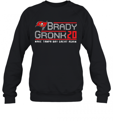 Brady Gronk 20 Make Tampa Bay Great Again T-Shirt Unisex Sweatshirt