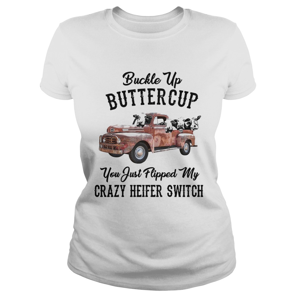 Buckle Up Buttercup You Just Flipped My Crazy Heifer Switch Classic Ladies
