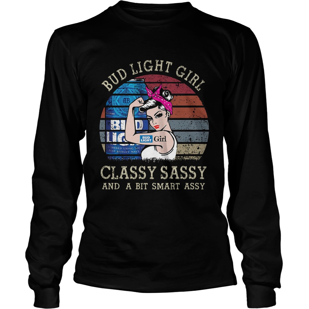 Bud Light Girl Classy Sassy And A Bit Smart Assy Long Sleeve