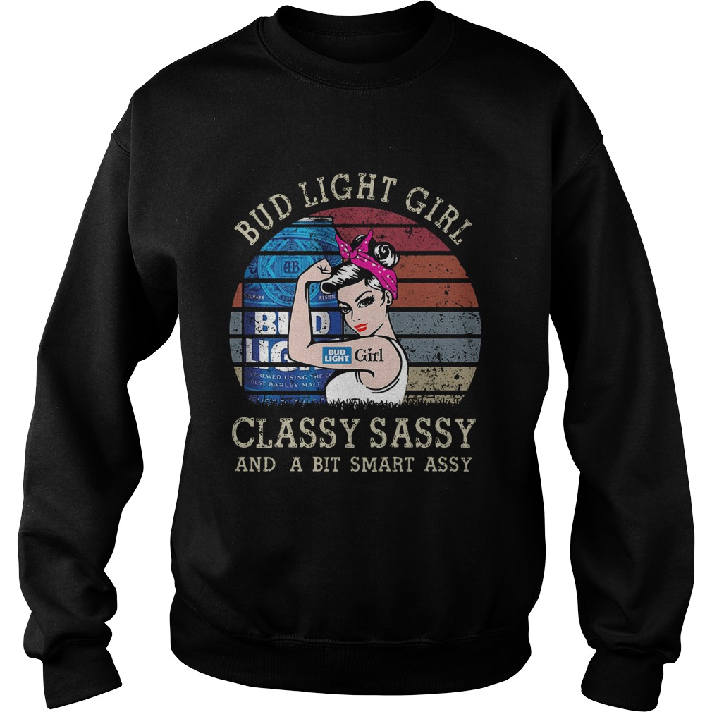 Bud Light Girl Classy Sassy And A Bit Smart Assy Sweatshirt