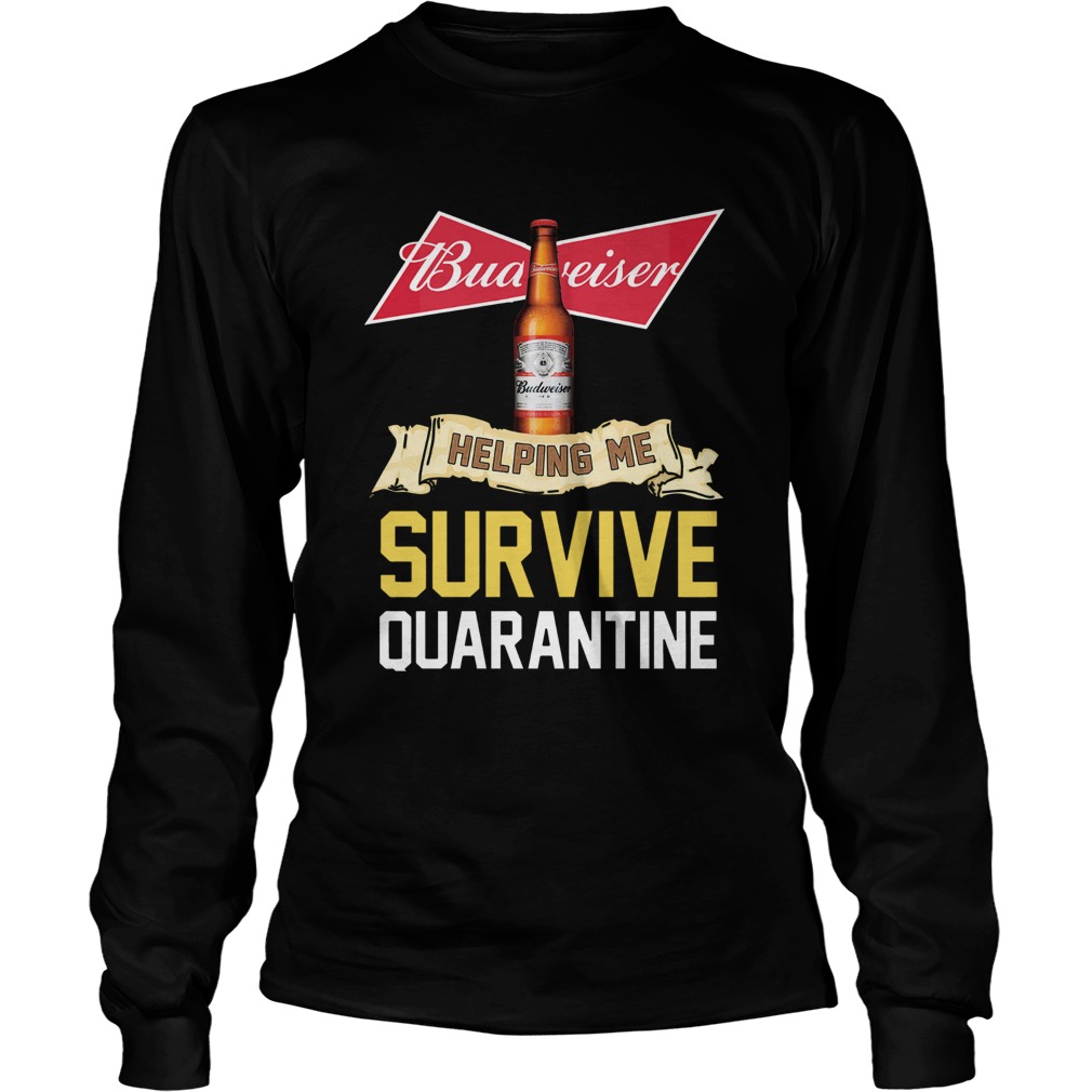 Budweiser Helping Me Survive Quarantine Long Sleeve