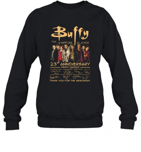 Buffy The Vampire Slayer 23Rd Anniversary 1997 2020 Signatures Thank You For The Memories T-Shirt Unisex Sweatshirt