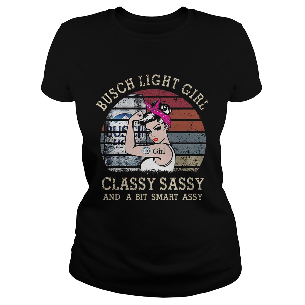 Busch Light Girl Classy Sassy And A Bit Smart Assy Classic Ladies