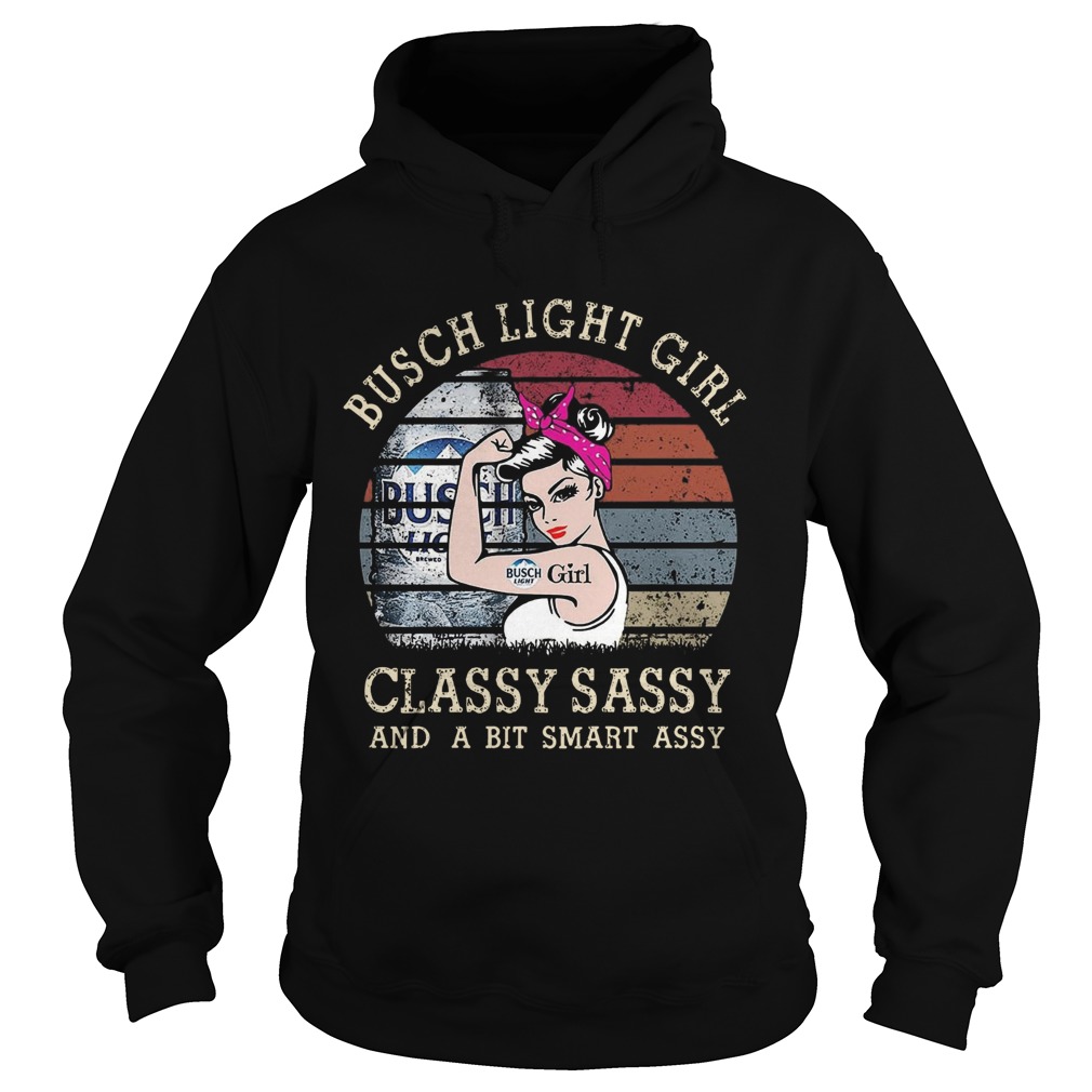 Busch Light Girl Classy Sassy And A Bit Smart Assy Hoodie