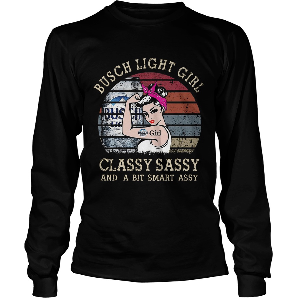 Busch Light Girl Classy Sassy And A Bit Smart Assy Long Sleeve