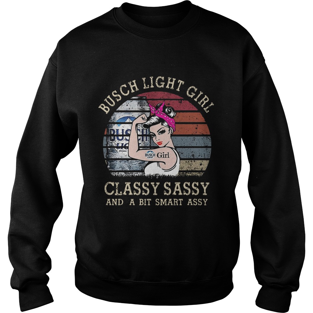 Busch Light Girl Classy Sassy And A Bit Smart Assy Sweatshirt
