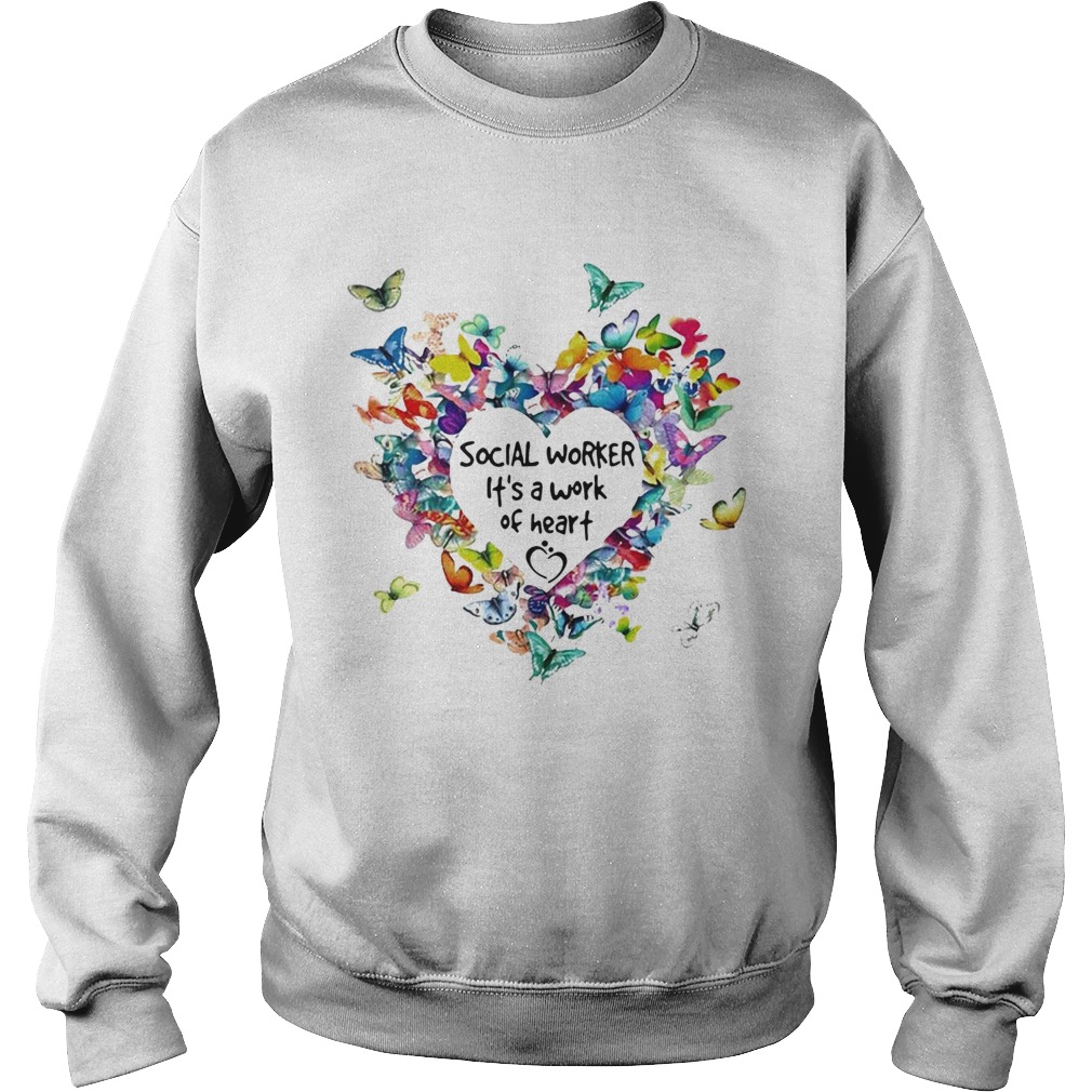 Butterflies Social Worker Its A Work Of Heart Sweatshirt
