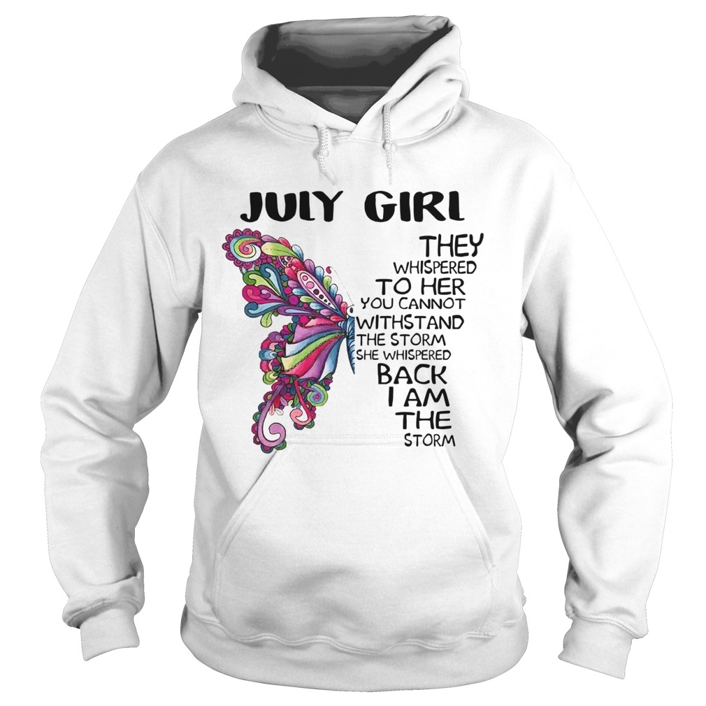 Butterfly July Girl They Whispered To Her You Cannot Withstand Hoodie