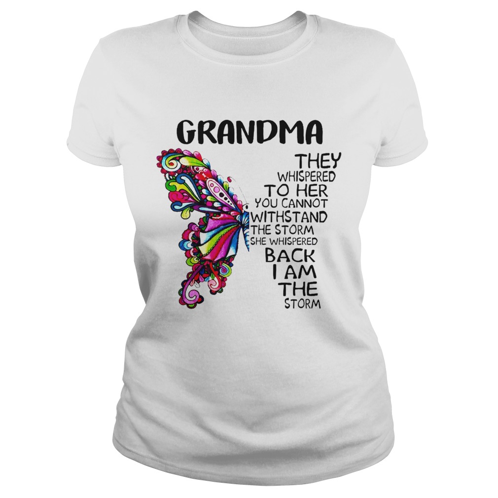 Butterfly grandma they whispered to her you cannot withstand the storm she whispered back I am the Classic Ladies