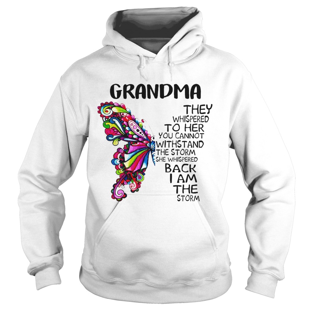 Butterfly grandma they whispered to her you cannot withstand the storm she whispered back I am the Hoodie