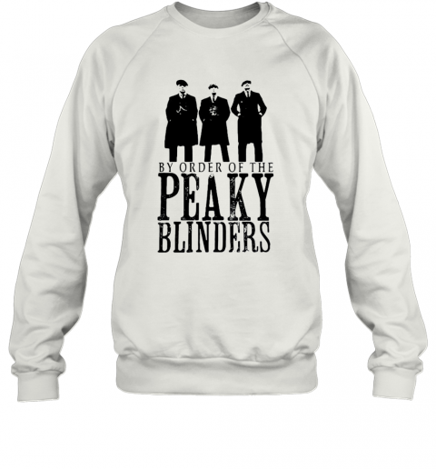 By Order Of The Peaky Blinders T-Shirt Unisex Sweatshirt