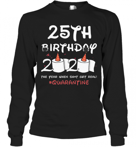 COVID 19 25Th Birthday 2020 The Year When Shit Got Real Quarantine T-Shirt Long Sleeved T-shirt 