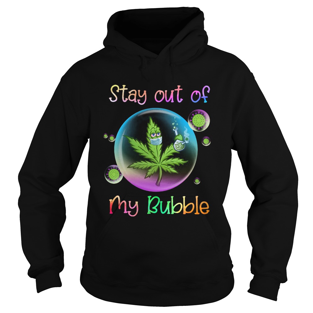 Cannabis Stay Out Of My Bubble Hoodie