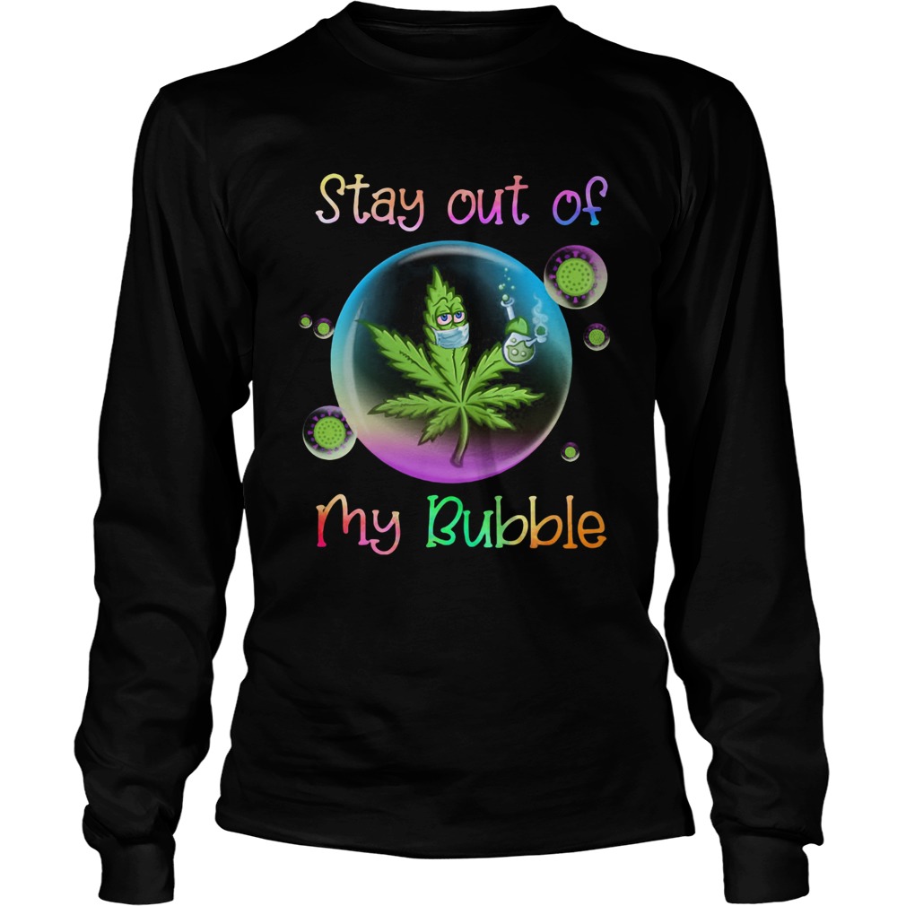Cannabis Stay Out Of My Bubble Long Sleeve