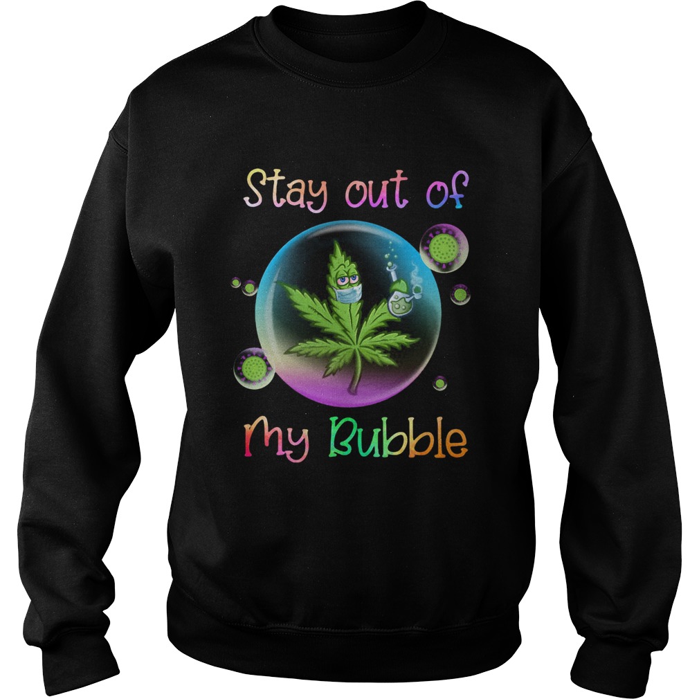 Cannabis Stay Out Of My Bubble Sweatshirt