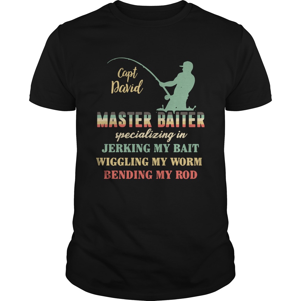 Capt David Master Baiter Specializing In Jerking My Bait Wiggling My Worm Bending My Rod shirt