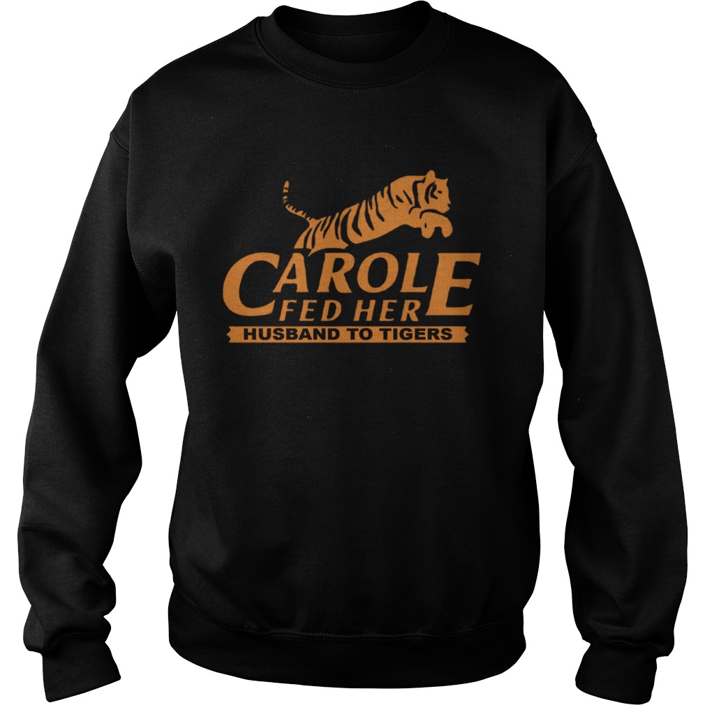 Carole Fed Her Husband To Tigers 2020 Sweatshirt