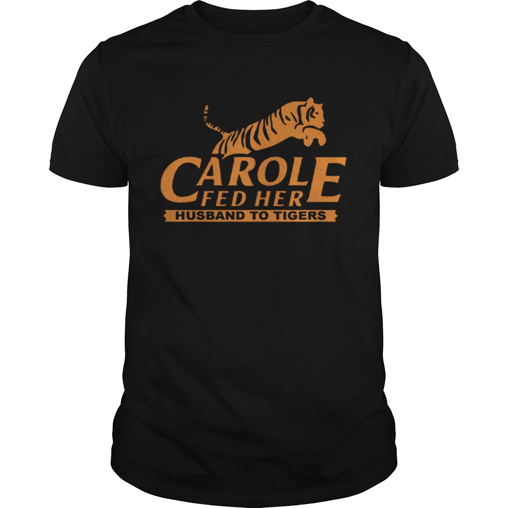 Carole Fed Her Husband To Tigers 2020 shirt