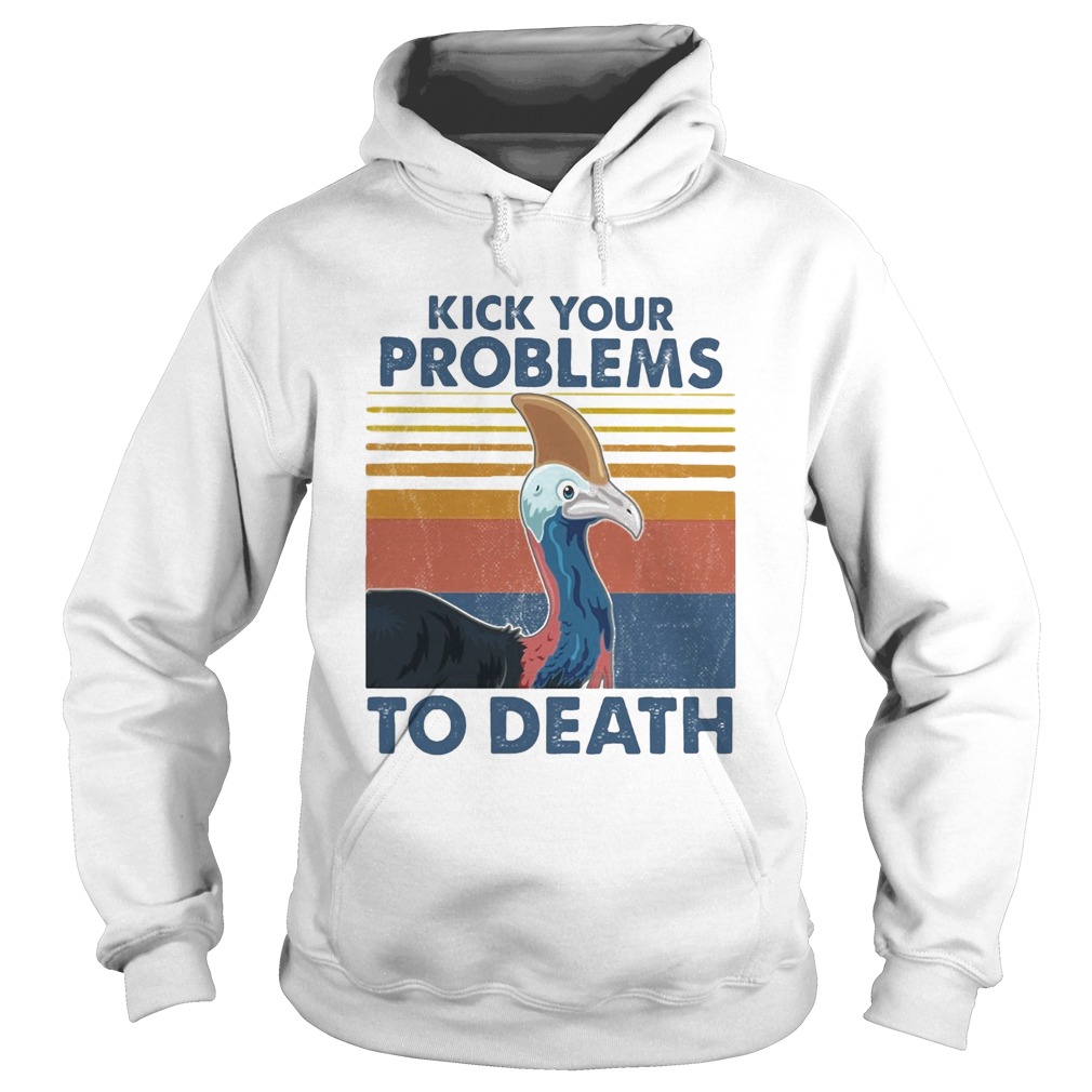 Cassowary kick your problems to death vintage Hoodie