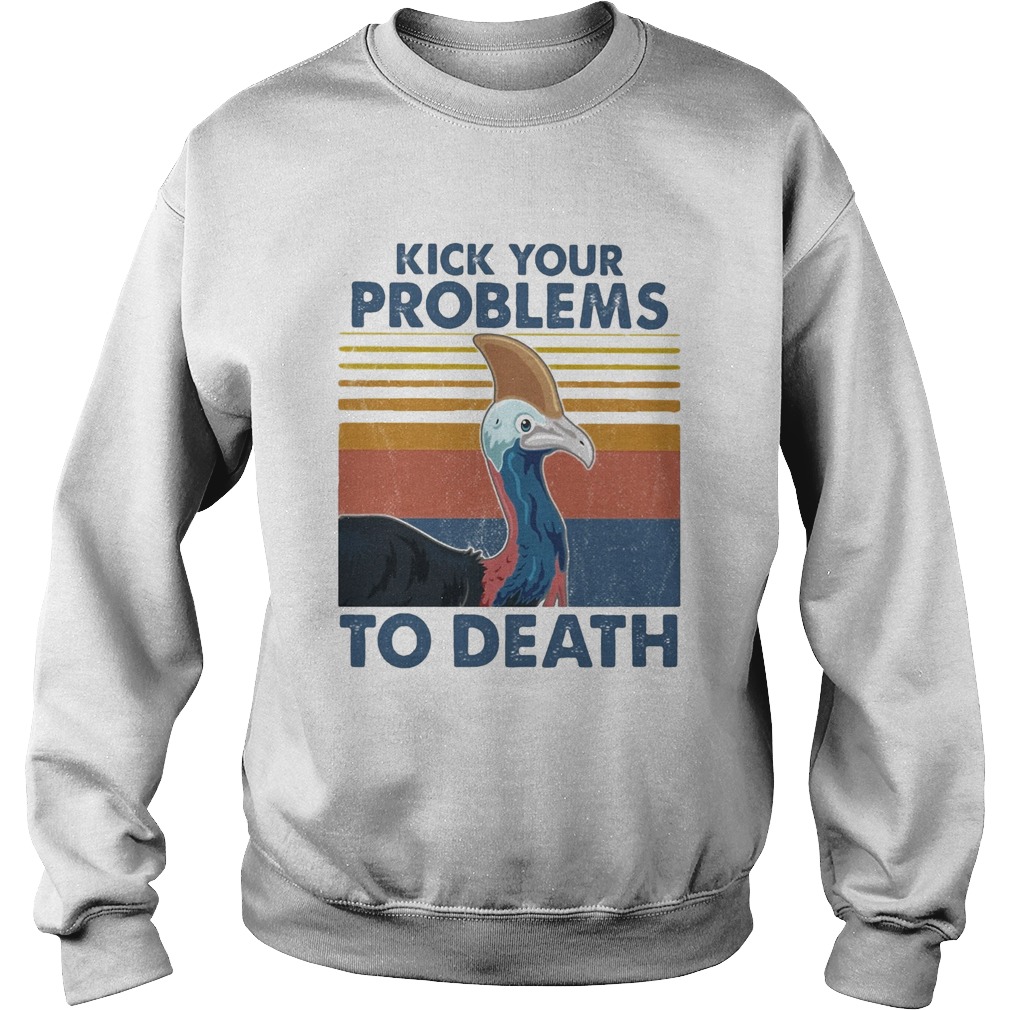 Cassowary kick your problems to death vintage Sweatshirt