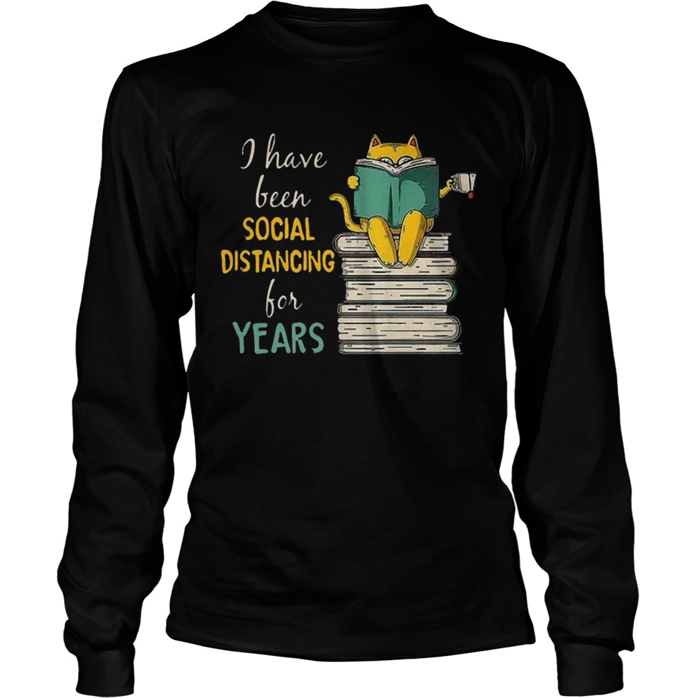 Cat Read Books I Have Been Social Distancing For Years COVID19 Long Sleeve