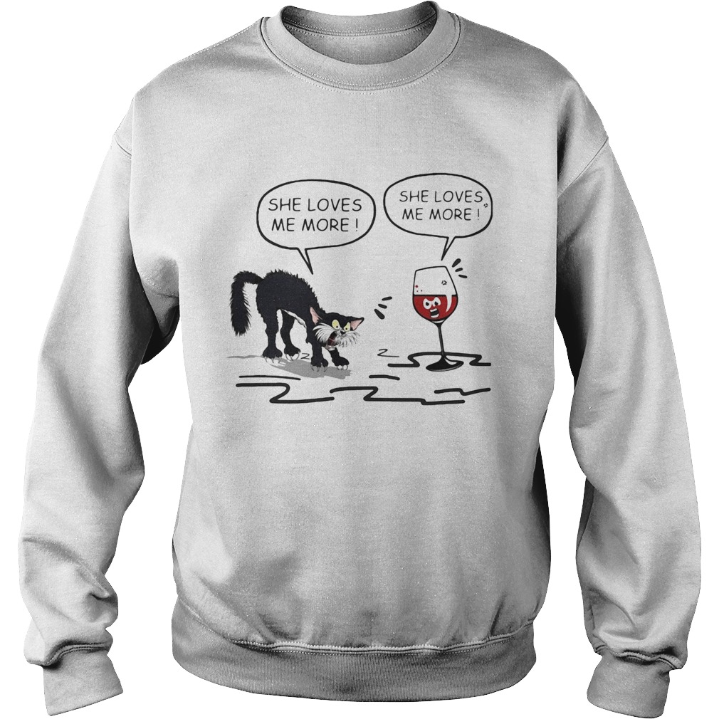 Cat She loves me more and wine she loves me more Sweatshirt
