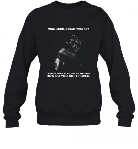 Cats Ministers Mike Echo Oscar Whiskey I Repeat How Do You Copy Over T-Shirt Unisex Sweatshirt